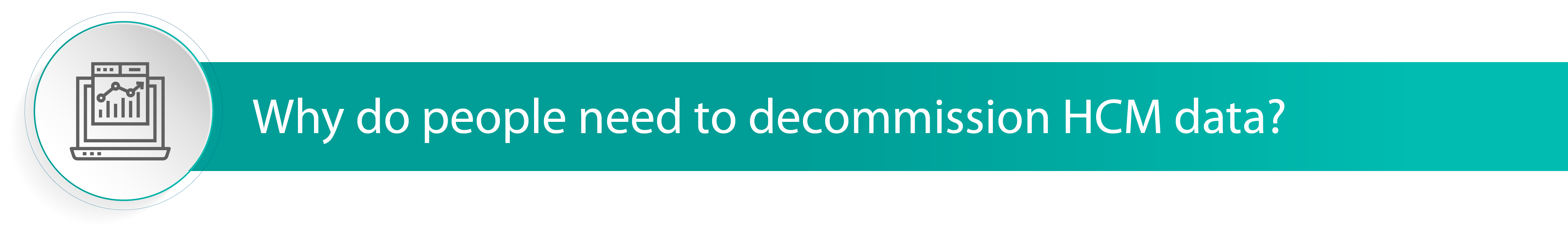 Why do people need to decommission HCM data?