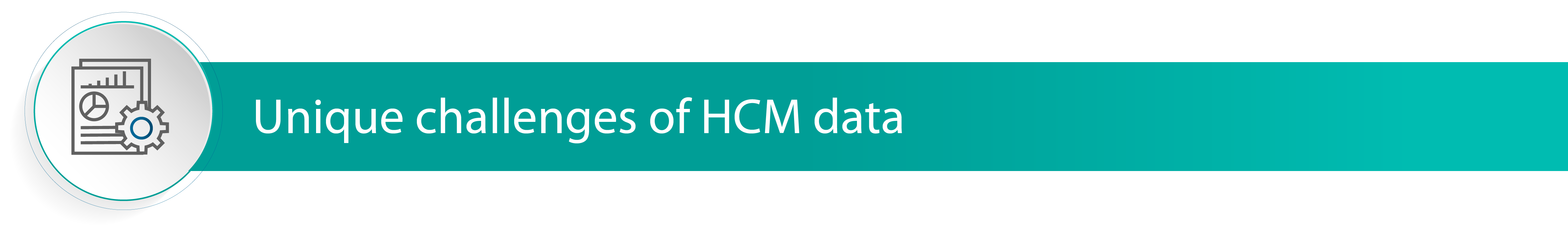 Unique challenges of HCM data