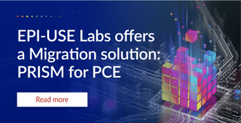 EPI-USE Labs offers a Migration solution- PRISM for PCE CTA