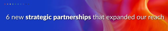 6 new strategic partnerships that expanded our reach