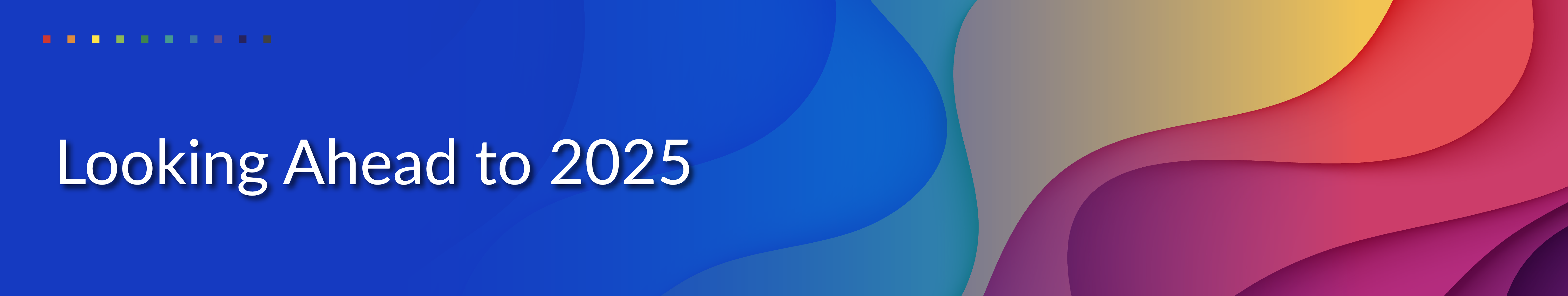 Looking ahead to 2025