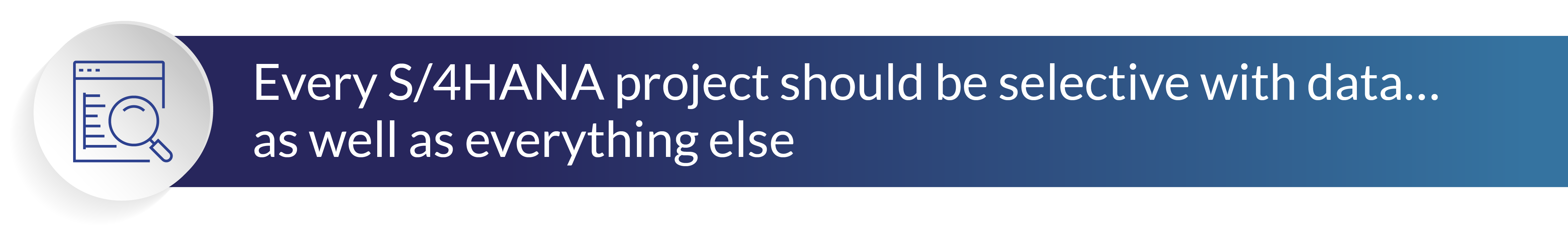 Every S-4HANA project should be selective with data... 